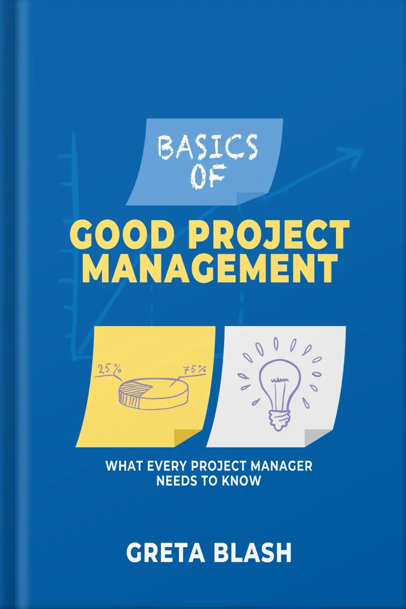 Cover of Basics of Good Project Management: What Every Project Manager Needs to Know, a business book